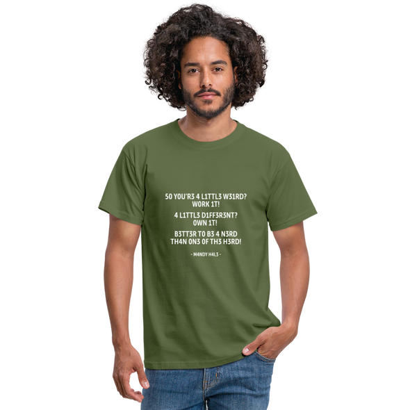 Männer T-Shirt: So you’re a little weird? Work it! A little different? … - Militärgrün