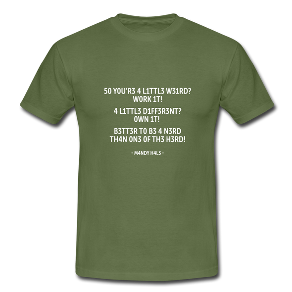 Männer T-Shirt: So you’re a little weird? Work it! A little different? … - Militärgrün