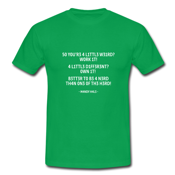 Männer T-Shirt: So you’re a little weird? Work it! A little different? … - Kelly Green