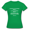 Frauen T-Shirt: So you’re a little weird? Work it! A little different? … - Kelly Green