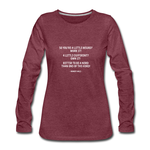 Frauen Premium Langarmshirt: So you’re a little weird? Work it! A little different? … - Bordeauxrot meliert