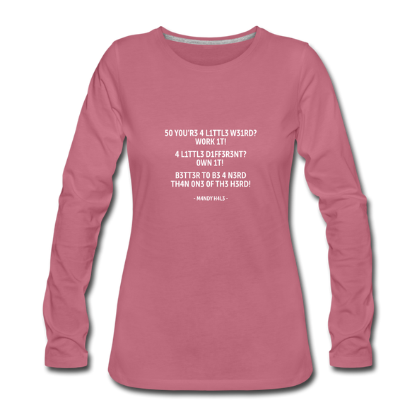 Frauen Premium Langarmshirt: So you’re a little weird? Work it! A little different? … - Malve