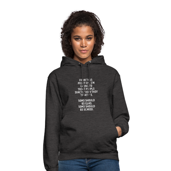 Unisex Hoodie: From this point on, I’m going to treat people exactly … - Anthrazit
