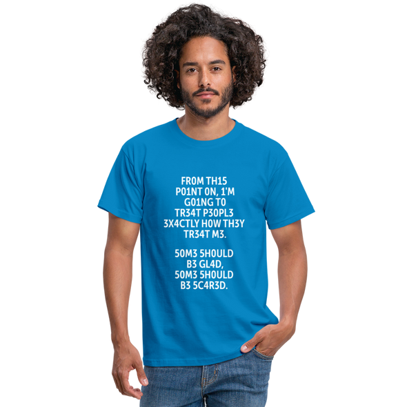 Männer T-Shirt: From this point on, I’m going to treat people exactly … - Royalblau