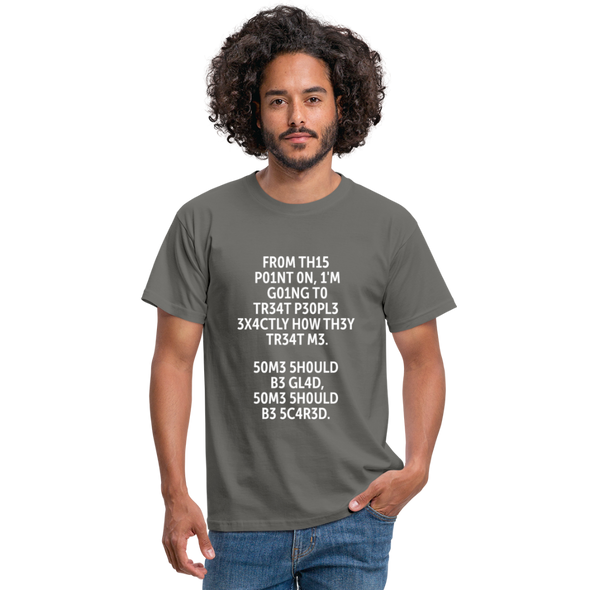 Männer T-Shirt: From this point on, I’m going to treat people exactly … - Graphit