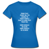 Frauen T-Shirt: From this point on, I’m going to treat people exactly … - Royalblau