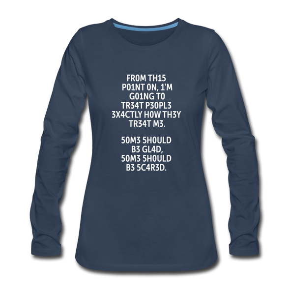 Frauen Premium Langarmshirt: From this point on, I’m going to treat people exactly … - Navy