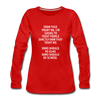 Frauen Premium Langarmshirt: From this point on, I’m going to treat people exactly … - Rot