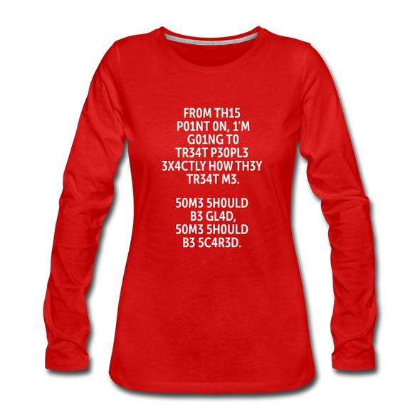 Frauen Premium Langarmshirt: From this point on, I’m going to treat people exactly … - Rot