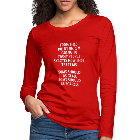 Frauen Premium Langarmshirt: From this point on, I’m going to treat people exactly … - Rot