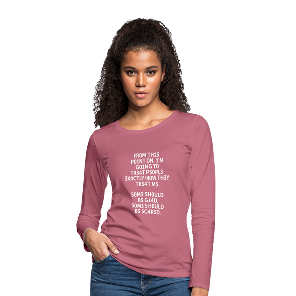 Frauen Premium Langarmshirt: From this point on, I’m going to treat people exactly … - Malve