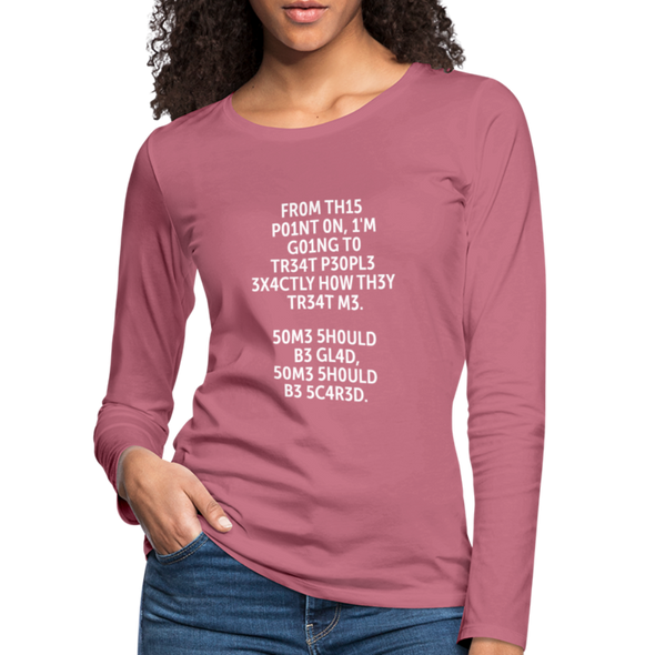 Frauen Premium Langarmshirt: From this point on, I’m going to treat people exactly … - Malve
