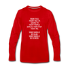 Männer Premium Langarmshirt: From this point on, I’m going to treat people exactly … - Rot