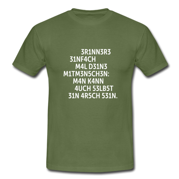 Männer T-Shirt: Erinnere einfach mal Deine Mitmenschen: Man … - Militärgrün