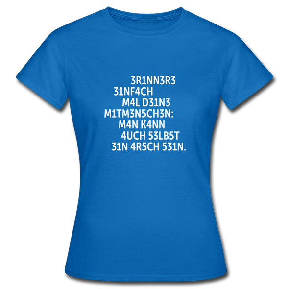 Frauen T-Shirt: Erinnere einfach mal Deine Mitmenschen: Man … - Royalblau