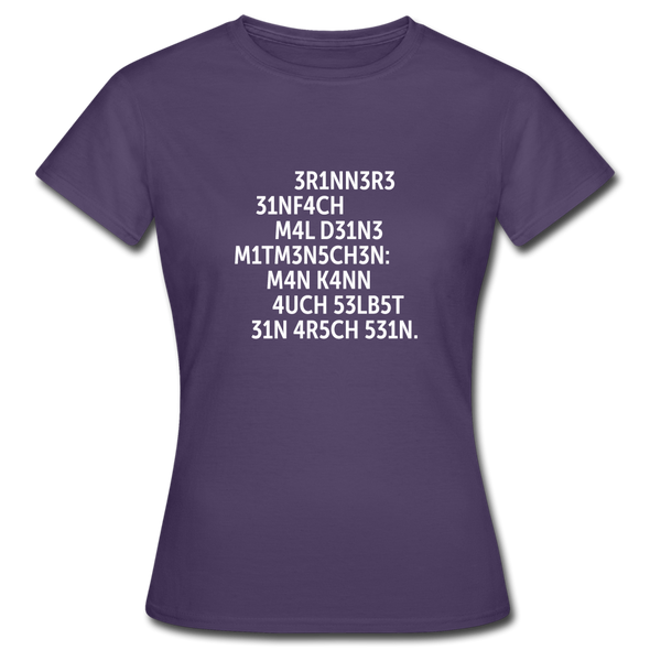Frauen T-Shirt: Erinnere einfach mal Deine Mitmenschen: Man … - Dunkellila