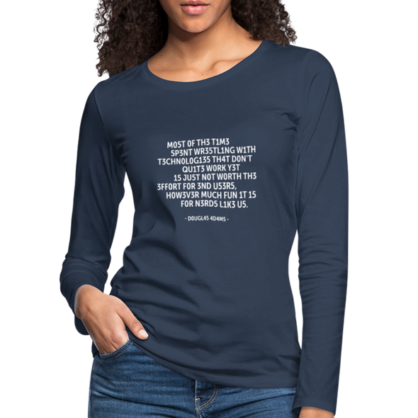 Frauen Premium Langarmshirt: Most of the time spent wrestling with technologies … - Navy