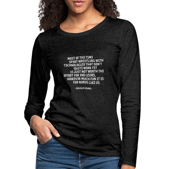 Frauen Premium Langarmshirt: Most of the time spent wrestling with technologies … - Anthrazit