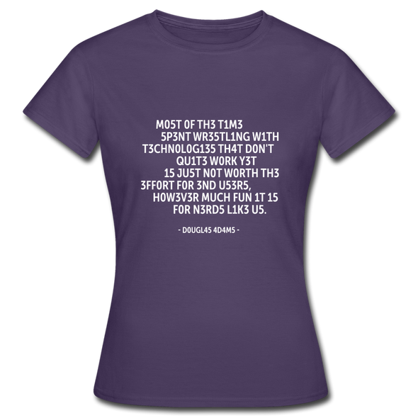 Frauen T-Shirt: Most of the time spent wrestling with technologies … - Dunkellila