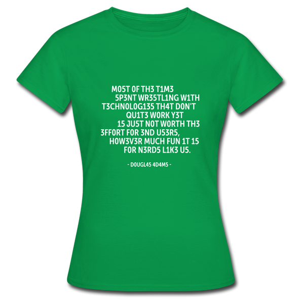 Frauen T-Shirt: Most of the time spent wrestling with technologies … - Kelly Green