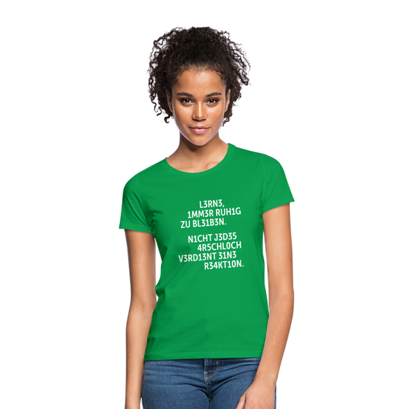 Frauen T-Shirt: Lerne, immer ruhig zu bleiben. Nicht jedes Arschloch … - Kelly Green