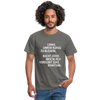 Männer T-Shirt: Lerne, immer ruhig zu bleiben. Nicht jedes Arschloch … - Graphit