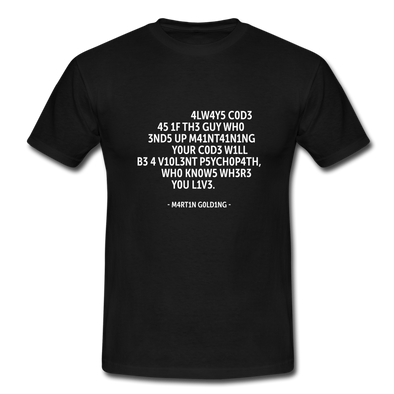 Männer T-Shirt: Always code as if the guy who ends up maintaining … - Schwarz