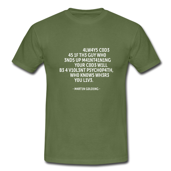 Männer T-Shirt: Always code as if the guy who ends up maintaining … - Militärgrün