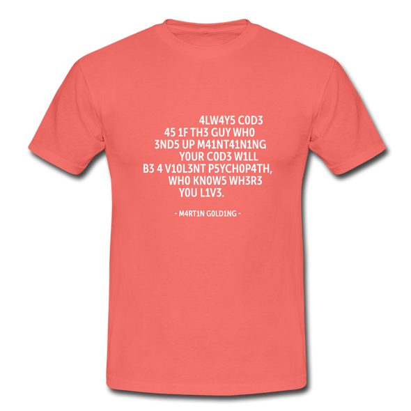 Männer T-Shirt: Always code as if the guy who ends up maintaining … - Koralle
