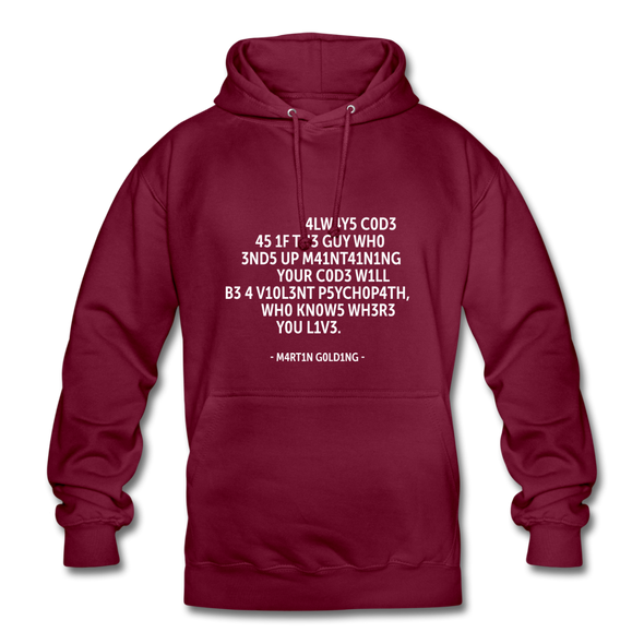 Unisex Hoodie: Always code as if the guy who ends up maintaining … - Bordeaux