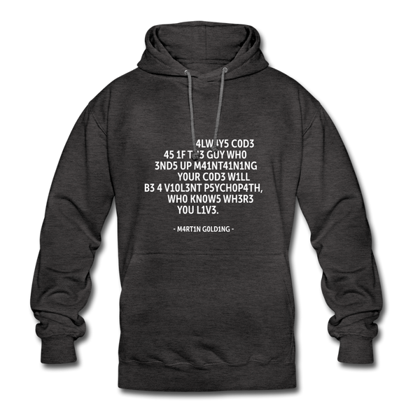 Unisex Hoodie: Always code as if the guy who ends up maintaining … - Anthrazit