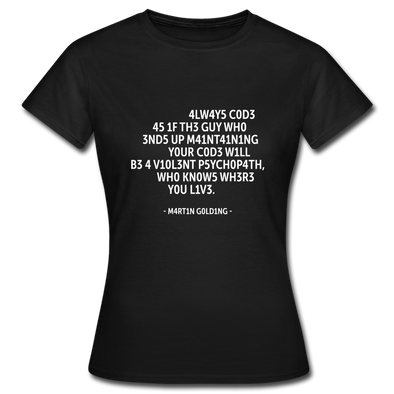 Frauen T-Shirt: Always code as if the guy who ends up maintaining … - Schwarz
