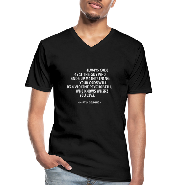 Männer-T-Shirt mit V-Ausschnitt: Always code as if the guy who ends up maintaining … - Schwarz