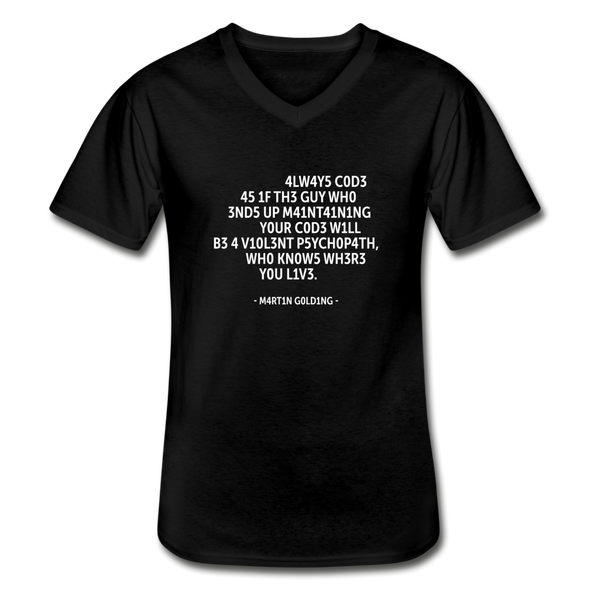 Männer-T-Shirt mit V-Ausschnitt: Always code as if the guy who ends up maintaining … - Schwarz