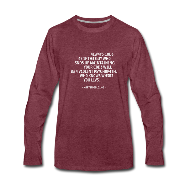 Männer Premium Langarmshirt: Always code as if the guy who ends up maintaining … - Bordeauxrot meliert