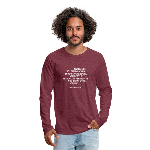 Männer Premium Langarmshirt: Always code as if the guy who ends up maintaining … - Bordeauxrot meliert