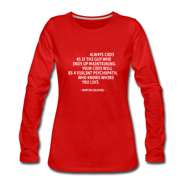 Frauen Premium Langarmshirt: Always code as if the guy who ends up maintaining … - Rot