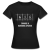 Frauen T-Shirt: Never change a running system - Schwarz