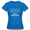 Frauen T-Shirt: Never change a running system - Royalblau