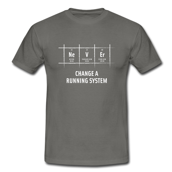 Männer T-Shirt: Never change a running system - Graphit