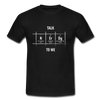 Männer T-Shirt: Talk nerdy to me. - Schwarz