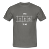 Männer T-Shirt: Talk nerdy to me. - Graphit