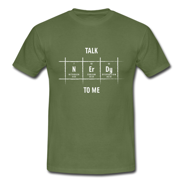 Männer T-Shirt: Talk nerdy to me. - Militärgrün