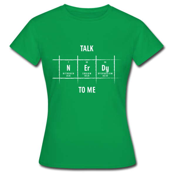 Frauen T-Shirt: Talk nerdy to me. - Kelly Green