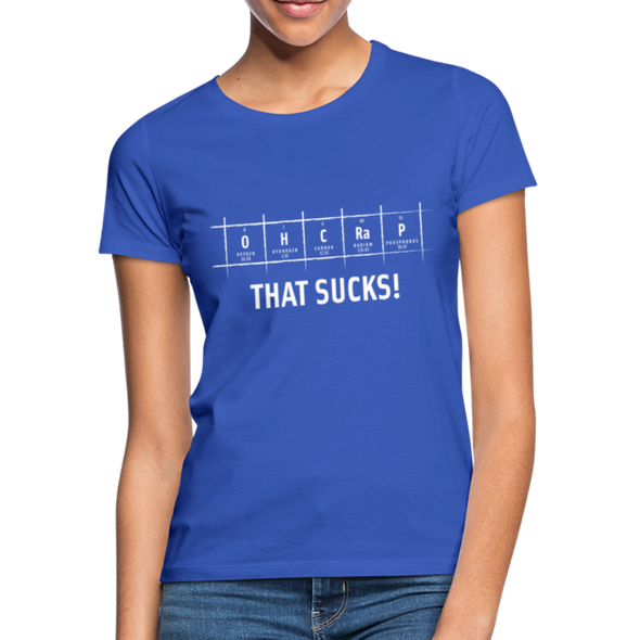 Frauen T-Shirt: Oh crap – that sucks! - Royalblau