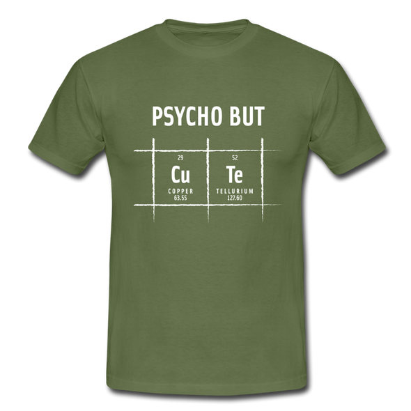 Männer T-Shirt: Psycho but cute - Militärgrün