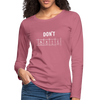 Frauen Premium Langarmshirt: Don‘t panic - Malve
