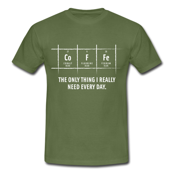 Männer T-Shirt: Coffee – The only thing I really need every day - Militärgrün