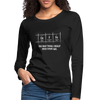 Frauen Premium Langarmshirt: Coffee – The only thing I really need every day - Schwarz
