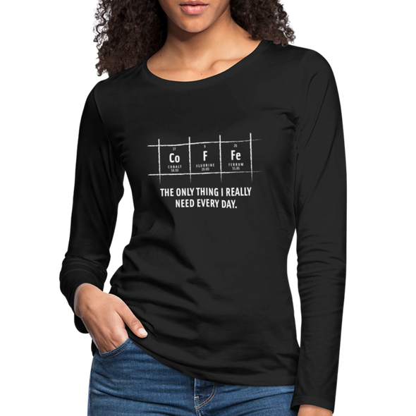 Frauen Premium Langarmshirt: Coffee – The only thing I really need every day - Schwarz